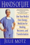 HANDS OF LIFE: Use Your Body's Own Energy Medicine for Healing, Recovery, & Transformation